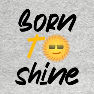 Born to shine T-Shirt